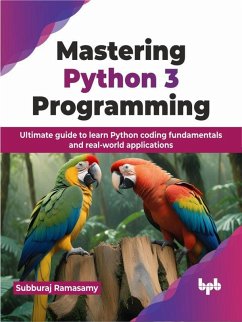 Mastering Python 3 Programming: Ultimate guide to learn Python coding fundamentals and real-world applications (eBook, ePUB) - Ramasamy, Subburaj