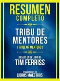 Resumen Completo - Tribu De Mentores (Tribe Of Mentors) - Basado En El Libro De Tim Ferriss (eBook, ePUB)
