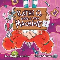 Kathi Q. Builds A Time Machine? (eBook, ePUB) - Scranton, Jo-Ann