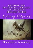 Beyond the Beginning - Brock's Adventures - Episode Three - Cyborg Odyssey (eBook, ePUB) Beyond the Beginning - Brock's Adventures - Episode Three - Cyborg Odyssey (eBook, ePUB)