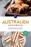 Australien Kochbuch: Die leckersten Rezepte der australischen Küche für jeden Geschmack und Anlass - inkl. Fingerfood, Desserts & Dips (eBook, ePUB)