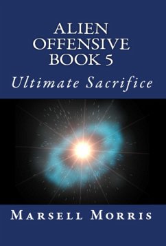 Alien Offensive - Book 5 - Ultimate Sacrifice (eBook, ePUB) - Morris, Marsell