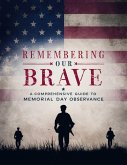 Remembering Our Brave: A Comprehensive Guide to Memorial Day Observance (eBook, ePUB)