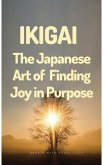 Ikigai: The Japanese Art of Finding Joy in Purpose (eBook, ePUB)