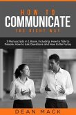 How to Communicate: The Right Way - 3 Manuscripts in 1 Book, Including (eBook, ePUB)