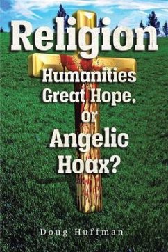 Cover Religion, Humanities Great Hope or Angelic Hoax? (eBook, ePUB)