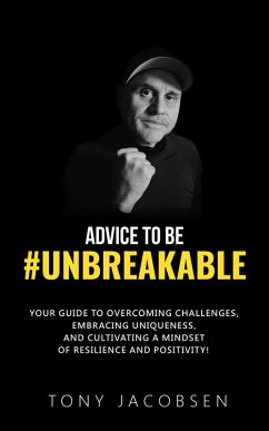 Advice to Be #UNBREAKABLE (eBook, ePUB) - Jacobsen, Tony