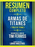 Resumen Completo - Armas De Titanes (Tools Of Titans) - Basado En El Libro De Tim Ferriss (eBook, ePUB)
