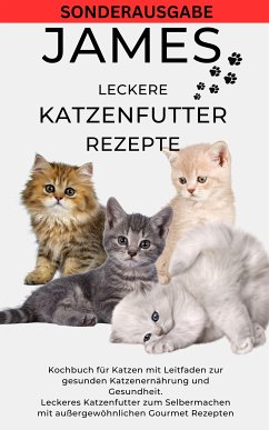 JAMES LECKERE KATENFUTTERREZEPTE - Kochbuch für Katzen mit Leitfaden zur gesunden Katzenernährung (eBook, ePUB) - Batler, James Thomas