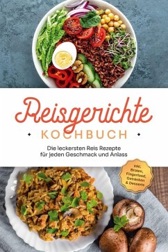 Reisgerichte Kochbuch: Die leckersten Reis Rezepte für jeden Geschmack und Anlass - inkl. Broten, Fingerfood, Getränken & Desserts (eBook, ePUB) - Niehaus, Maxim