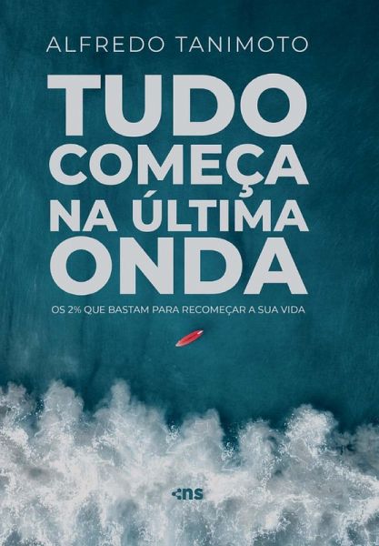 Tudo começa na última onda: os 2% que bastam para recomeçar a sua vida (eBook, ePUB)