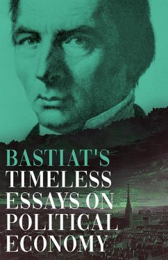 Bastiat's Timeless Essays on Political Economy (eBook, ePUB) - Bastiat, Claude Frédéric