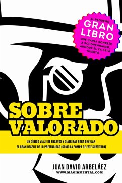 Cover Sobrevalorado - Un cínico viaje de ensayos y diatribas para develar el gran desfile de lo pretencioso (Estoicismo YA, #1) (eBook, ePUB)
