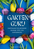 GARTEN GURU - Gartenjahr für Anfänger - Geheime Tipps von Gartenprofis: (eBook, ePUB)