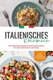 Italienisches Kochbuch: Die leckersten Rezepte der italienischen Küche für jeden Geschmack und Anlass   inkl. Pestos, Fingerfood & Desserts (eBook, ePUB)