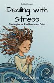 Dealing with Stress: Strategies for Resilience and Calm (Dealing with Life: Strategies to Overcome and Succeed, #2) (eBook, ePUB)