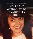 DESIRE AND WISDOM TO BE FINANCIALLY RICH (eBook, ePUB)