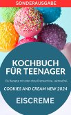 KOCHBUCH FÜR TEENAGER Cookies and Cream NEW 2024: Eis Rezepte mit oder ohne Eismaschine, Laktosefrei, (eBook, ePUB)