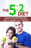 5:2 Diet: Discover How To Use Intermittent Fasting To Burn Fat, Lose Weight And Feel Great Easily! (eBook, ePUB)