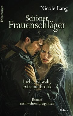 Schöner Frauenschläger - Liebe, Gewalt, extreme Erotik - Roman nach wahren Ereignissen - Erinnerungen (eBook, ePUB) - Lang, Nicole
