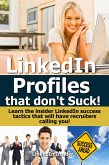 LinkedIn Profiles That Don't Suck! Learn the Insider LinkedIn Success Tactics That Will Have Recruiters Calling You! (eBook, ePUB)
