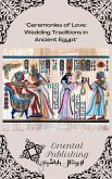 Ceremonies of Love Wedding Traditions in Ancient Egypt (eBook, ePUB)