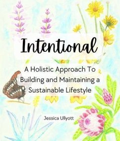 Intentional - A holistic approach to building and maintaining a sustainable lifestyle (eBook, ePUB) - Ullyott, Jessica