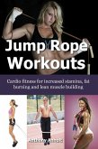 Jump Rope Workouts - Cardio fitness for increased stamina, lean muscle building and fat burning (eBook, ePUB)