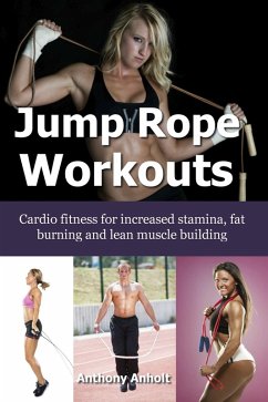 Cover Jump Rope Workouts - Cardio fitness for increased stamina, lean muscle building and fat burning (eBook, ePUB)