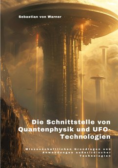 Die Schnittstelle von Quantenphysik und UFO-Technologien - von Warner, Sebastian