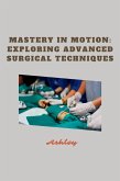 Mastery in Motion: Exploring Advanced Surgical Techniques