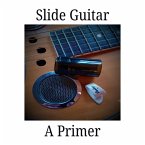 Slide Guitar: A Primer (Slide Guitar Instruction, #1) (eBook, ePUB)