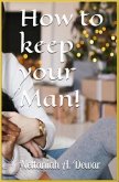 HOW TO KEEP YOUR MAN! (eBook, ePUB)
