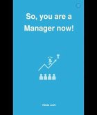 So, you are a Manager now! (eBook, ePUB) So, you are a Manager now! (eBook, ePUB)