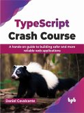 TypeScript Crash Course: A hands-on guide to building safer and more reliable web applications (eBook, ePUB)