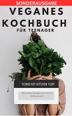 Veganes Kochbuch für Teenager NEU 2023: - 200 Leckere Rezepte ohne Fleisch richtig gesund (eBook, ePUB)