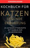 KOCHBUCH FÜR KATZEN GESUNDE ERNÄHRUNG -25 Katzenfutterrezepte mit Nudeln zum Selbermachen (eBook, ePUB)