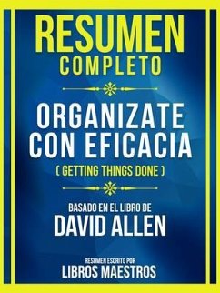 Resumen Completo - Organizate Con Eficacia (Getting Things Done) - Basado En El Libro De David Allen (eBook, ePUB) - Libros Maestros