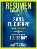 Resumen Completo - Sana Tu Cuerpo (Heal Your Body) - Basado En El Libro De Louise Hay (eBook, ePUB)