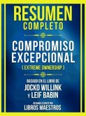 Resumen Completo - Compromiso Excepcional (Extreme Ownership) - Basado En El Libro De Jocko Willink Y Leif Babin (eBook, ePUB)