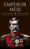 Emperor Meiji: The Life and Legacy From Beginning to End (eBook, ePUB)