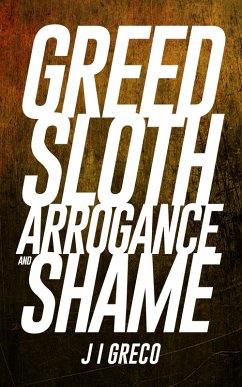 Cover Greed Sloth Arrogance and Shame (eBook, ePUB)