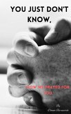 You Just Don't Know, How We Prayed For You. (eBook, ePUB)