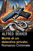 Morte di un detective privato: Romanzo Criminale (eBook, ePUB)