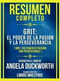 Resumen Completo - Grit - El Poder De La Pasion Y La Perseverancia - (Grit - The Power Of Passion And Perseverance) - Basado En El Libro De Angela Duckworth (eBook, ePUB)