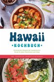 Hawaii Kochbuch: Die leckersten Rezepte der hawaiianischen Küche für jeden Geschmack und Anlass - inkl. Fingerfood, Desserts & Getränken (eBook, ePUB)
