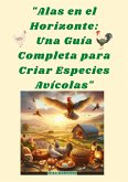 "Alas en el Horizonte: Una Guía Completa para Criar Especies Avícolas" (eBook, ePUB)
