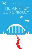 The Arnhem Conspiracy (eBook, ePUB) The Arnhem Conspiracy (eBook, ePUB)