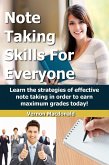 Note Taking Skills For Everyone: Learn The Strategies Of Effective Note Taking In Order To Earn Maximum Grades Today! (eBook, ePUB)