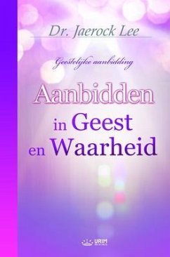 Aanbidden in Geest en Waarheid(Dutch Edition) (eBook, ePUB) Cover Aanbidden in Geest en Waarheid(Dutch Edition) (eBook, ePUB)